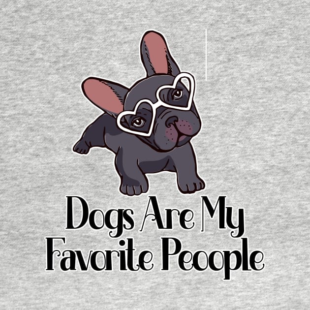 dogs are my favorite people french bulldogs by nextneveldesign